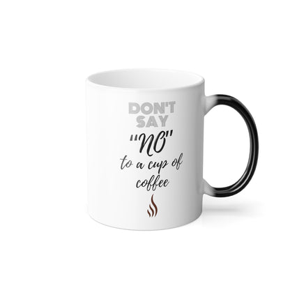 Don't say No to Coffee || Color Morphing Mug, 11oz